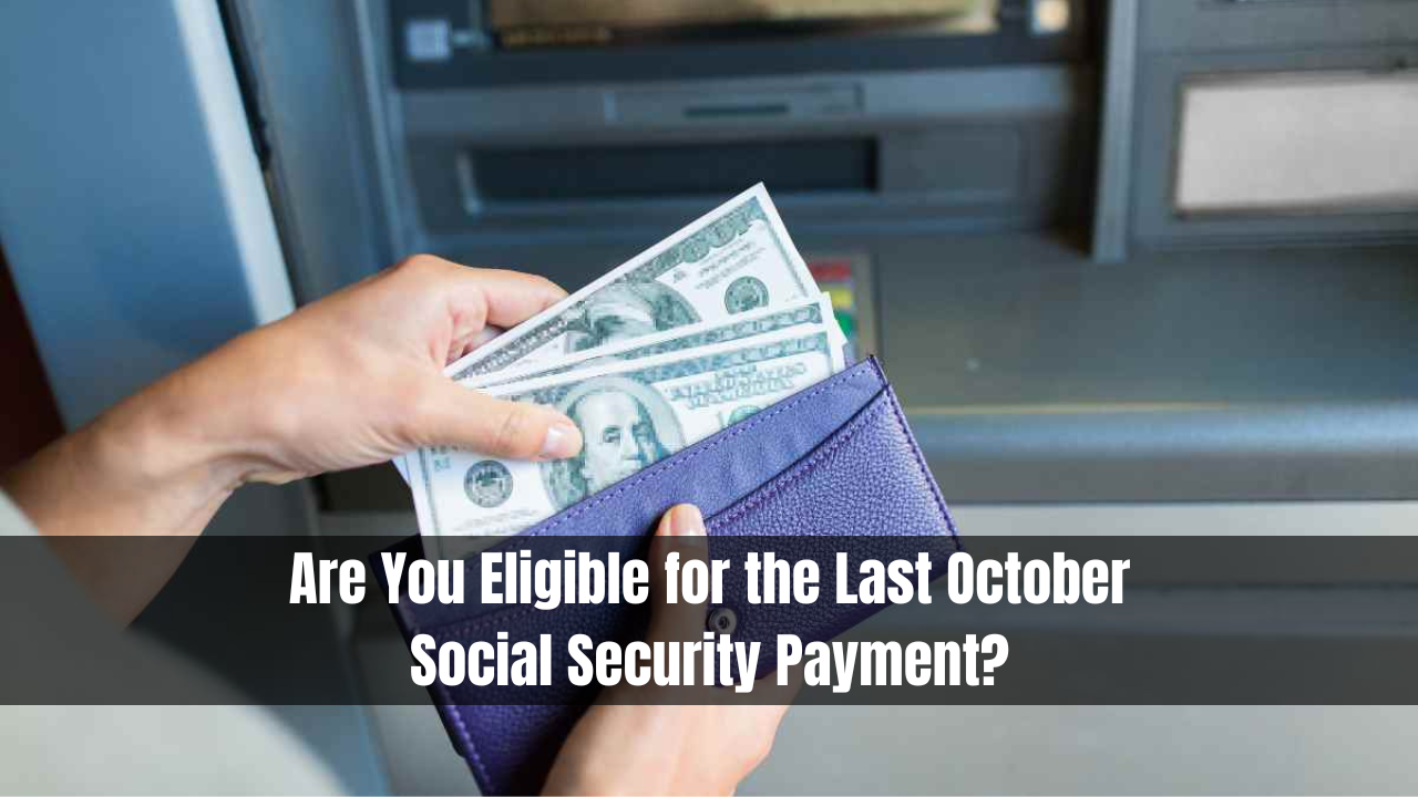 Are You Eligible for the Last October Social Security Payment?