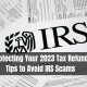 Protecting Your 2023 Tax Refund: Tips to Avoid IRS Scams