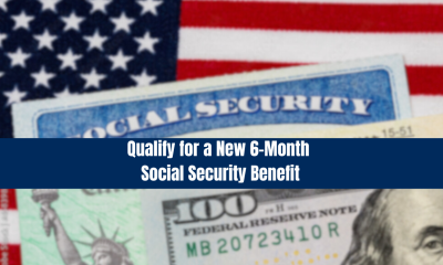 Qualify for a New 6-Month Social Security Benefit