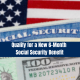 Qualify for a New 6-Month Social Security Benefit