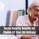 Social Security Benefits for Eligible 67-Year-Old Retirees