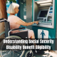 Understanding Social Security Disability Benefit Eligibility