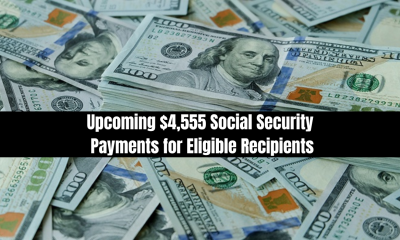 Upcoming $4,555 Social Security Payments for Eligible Recipients