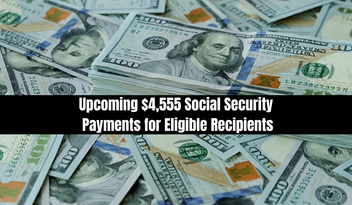 Upcoming $4,555 Social Security Payments for Eligible Recipients