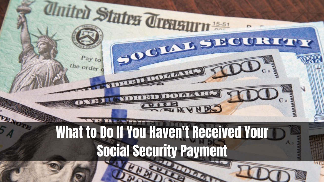 What to Do If You Haven't Received Your Social Security Payment