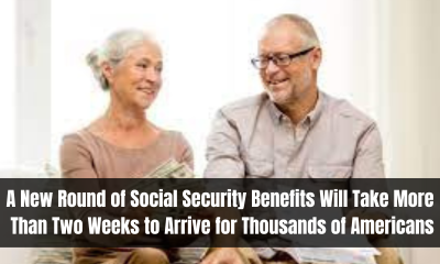 A New Round of Social Security Benefits Will Take More Than Two Weeks to Arrive for Thousands of Americans