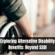 Exploring Alternative Disability Benefits: Beyond SSDI