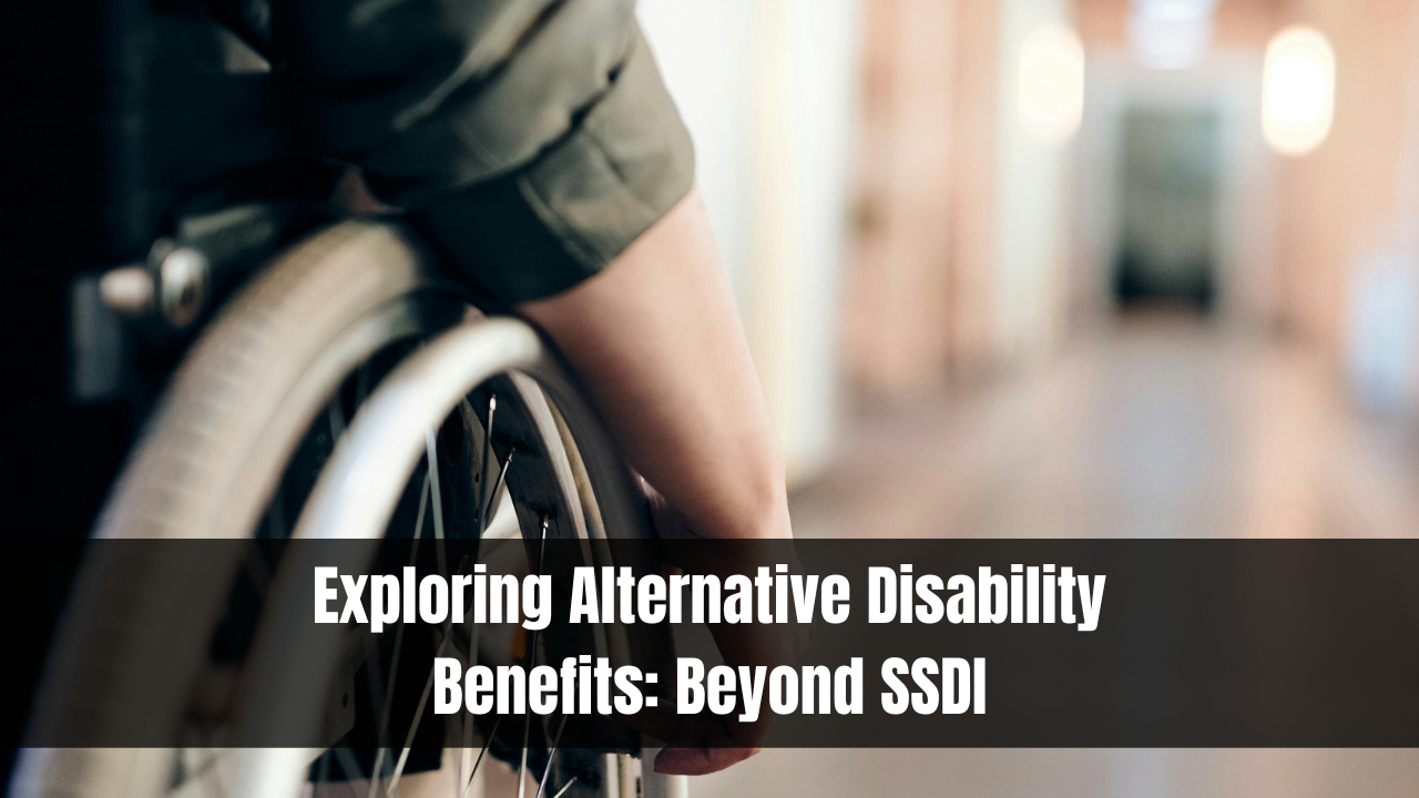 Exploring Alternative Disability Benefits: Beyond SSDI