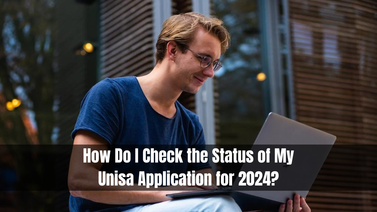 How Do I Check the Status of My Unisa Application for 2024?