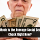 How Much Is the Average Social Security Check Right Now