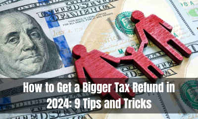 How to Get a Bigger Tax Refund in 2024: 9 Tips and Tricks