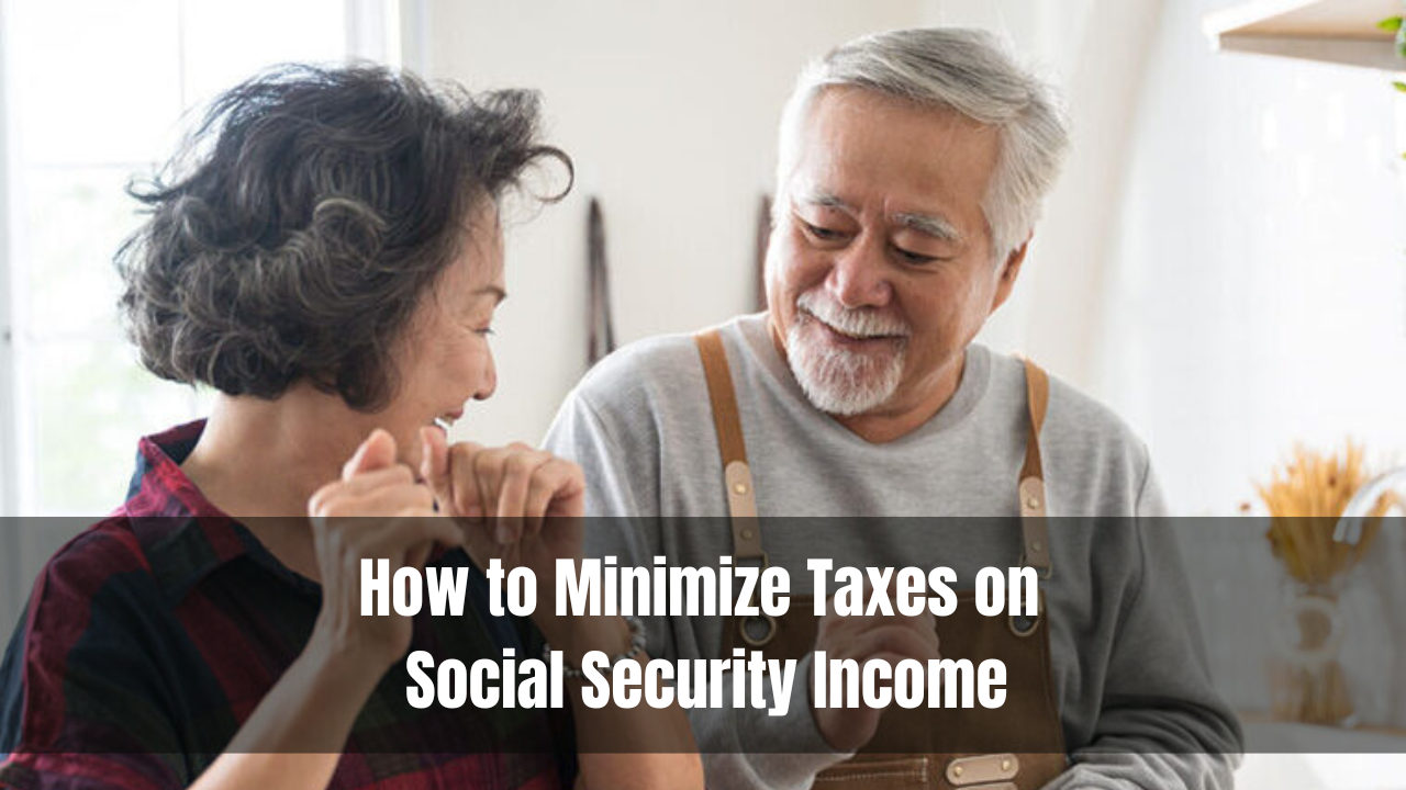 How to Minimize Taxes on Social Security Income