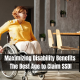 Maximizing Disability Benefits: The Best Age to Claim SSDI