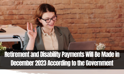 Retirement and Disability Payments Will Be Made in December 2023 According to the Government