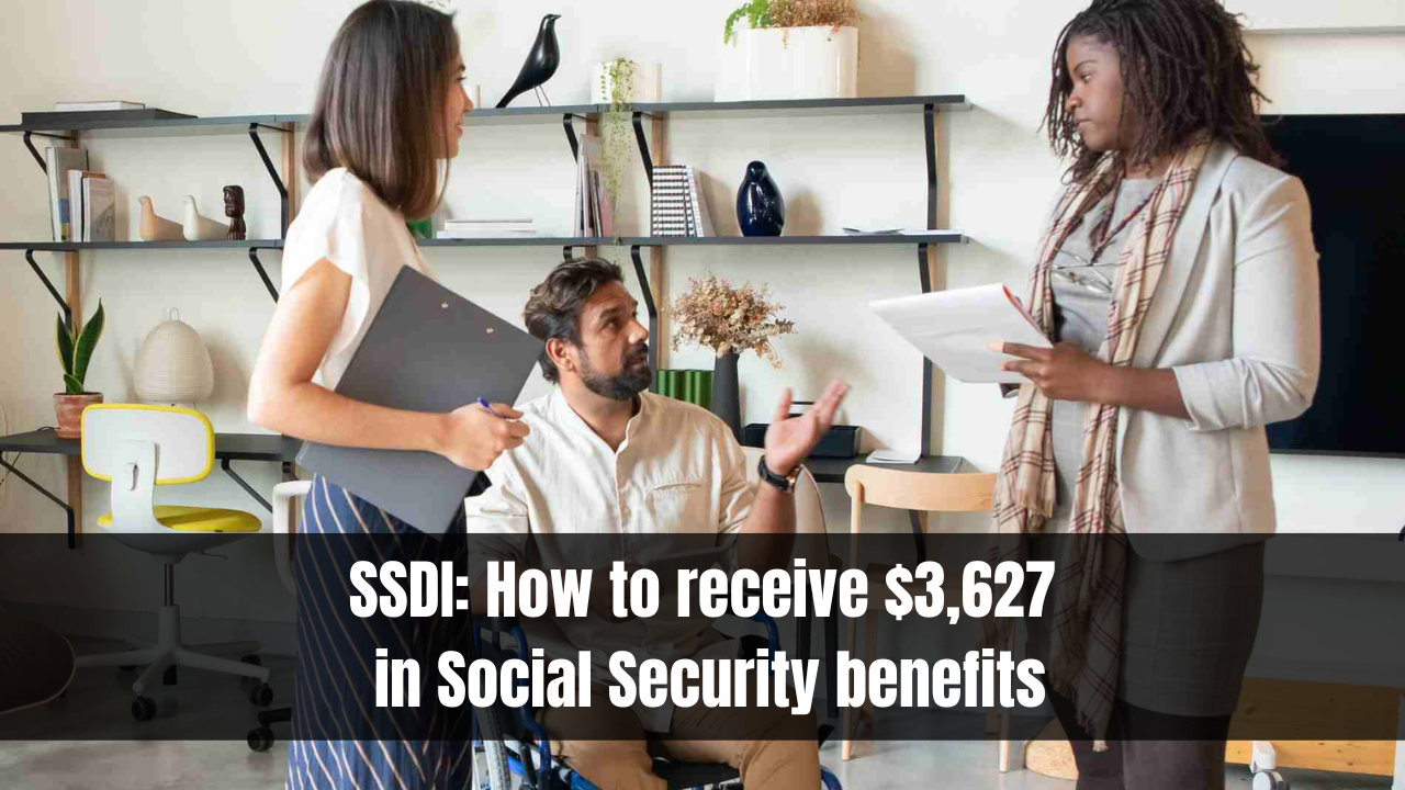 SSDI: How to receive $3,627 in Social Security benefits