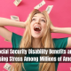 Social Security Disability Benefits and Increasing Stress Among Millions of Americans