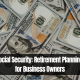 Social Security: Retirement Planning for Business Owners