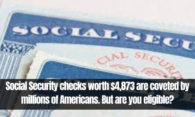 Social Security checks worth $4,873 are coveted by millions of Americans. But are you eligible?