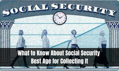 What to Know About Social Security Best Age for Collecting It