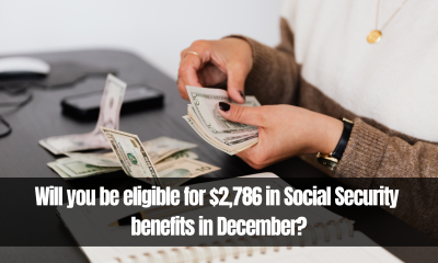 Will you be eligible for $2,786 in Social Security benefits in December?