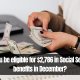 Will you be eligible for $2,786 in Social Security benefits in December?