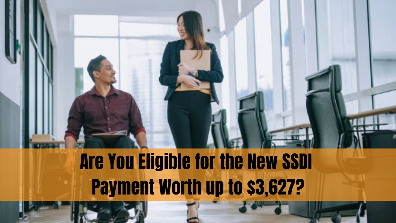 Are You Eligible for the New SSDI Payment Worth up to $3,627?