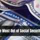 Getting the Most Out of Social Security Benefits