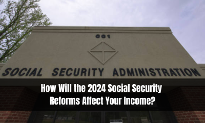 How will the 2024 Social Security reforms affect your income?