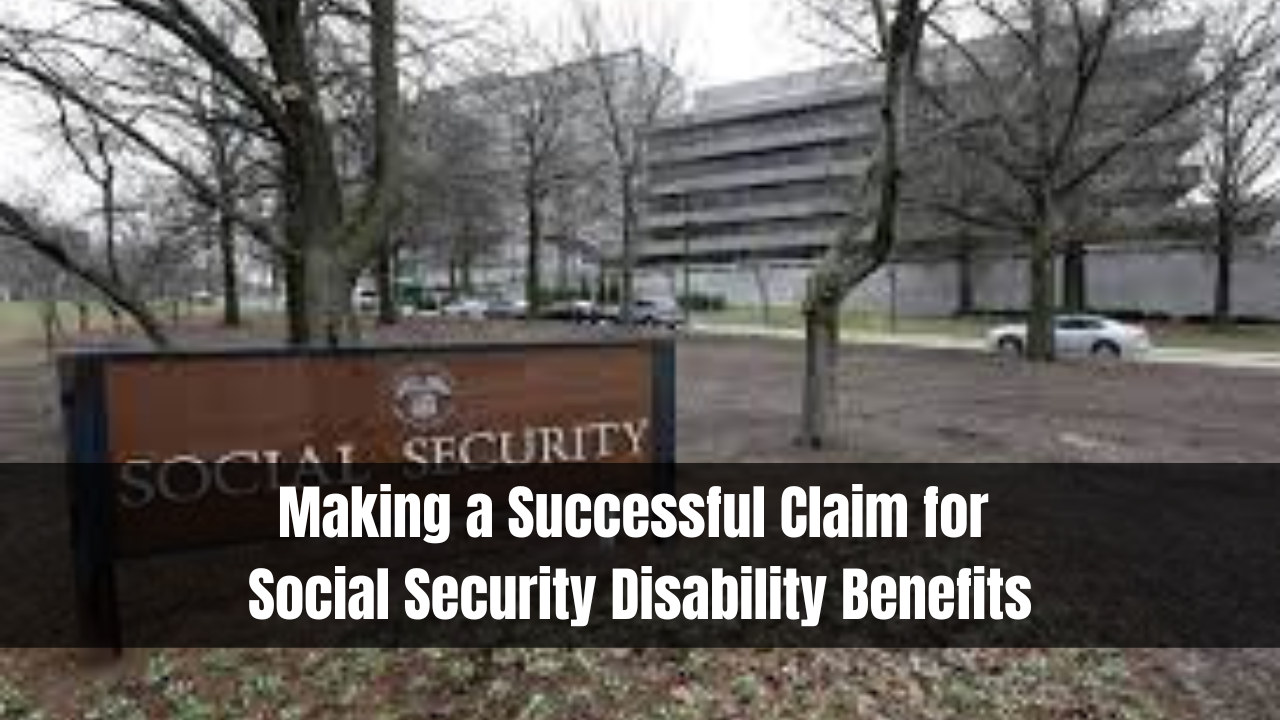 Making a Successful Claim for Social Security Disability Benefits