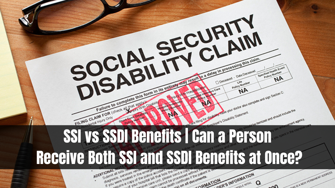 SSI vs SSDI Benefits | Can a Person Receive Both SSI and SSDI Benefits at Once?