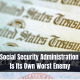 Social Security Administration Is Its Own Worst Enemy