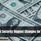 Social Security Biggest Changes for 2024