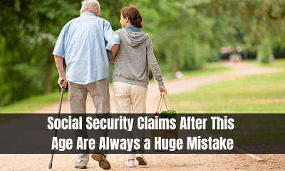 Social Security Claims After This Age Are Always a Huge Mistake