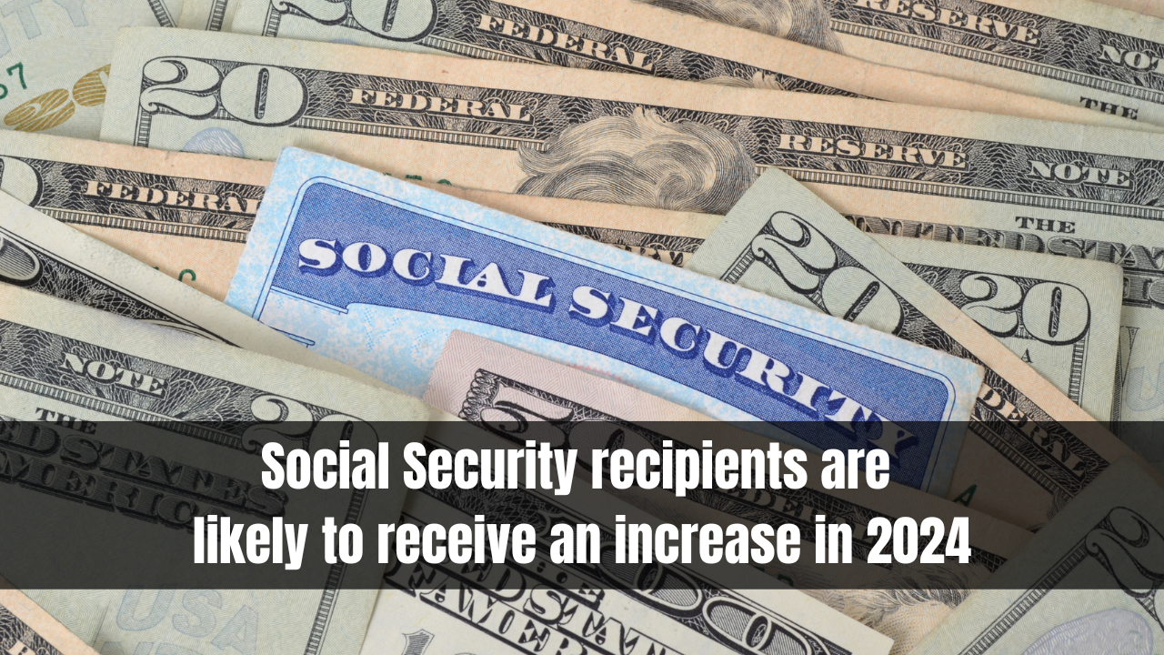 Social Security recipients are likely to receive an increase in 2024