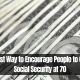 The Best Way to Encourage People to Collect Social Security at 70