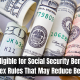 Workers Eligible for Social Security Benefits Face Complex Rules That May Reduce Benefits