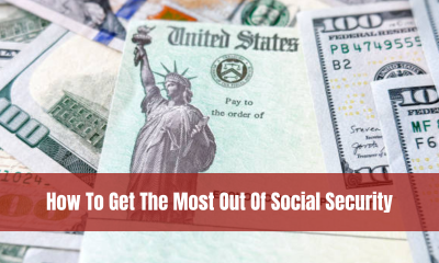 How To Get The Most Out Of Social Security