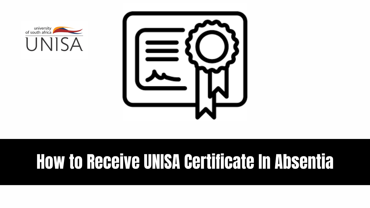 How to Receive UNISA Certificate In Absentia