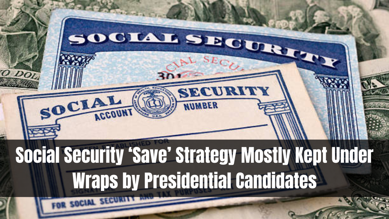 Social Security ‘Save’ Strategy Mostly Kept Under Wraps by Presidential Candidates