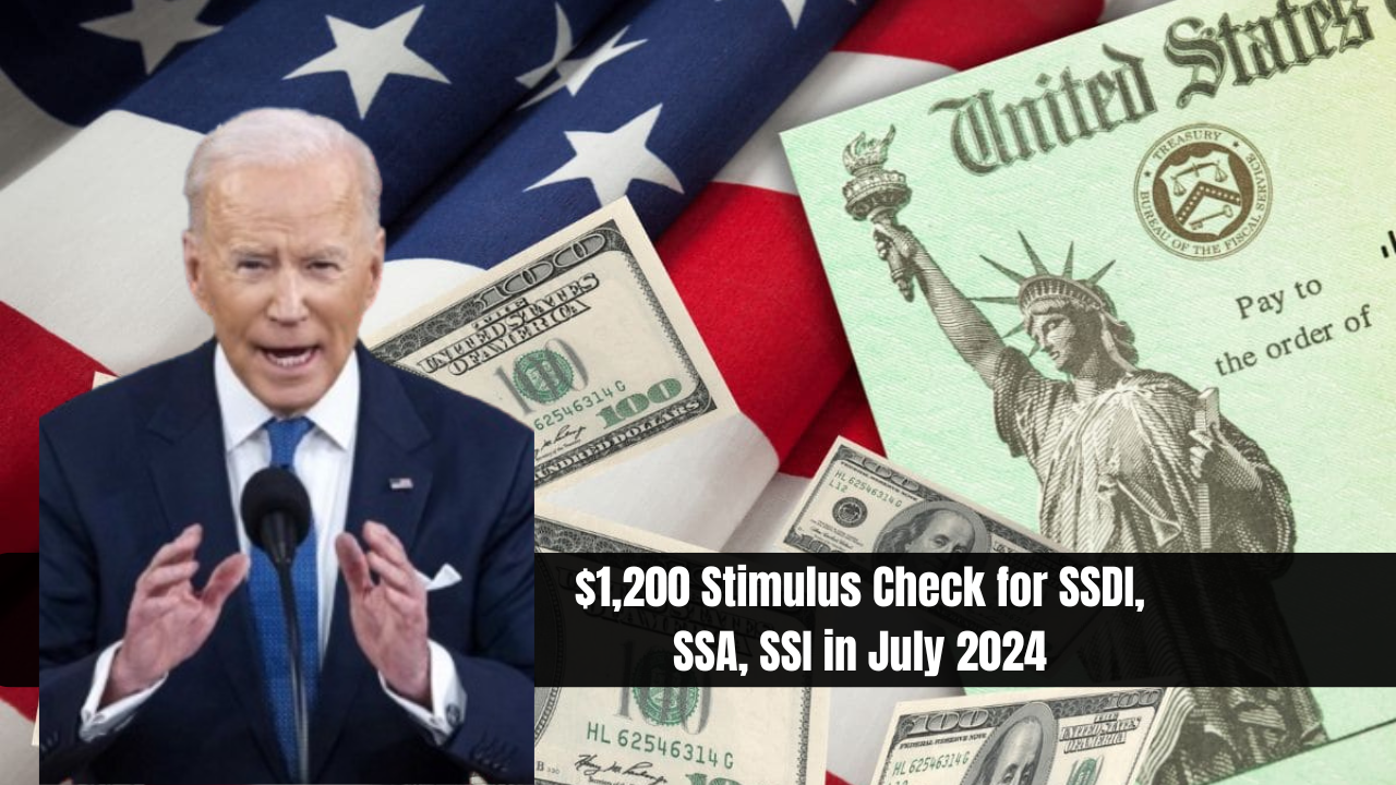 $1,200 Stimulus Check for SSDI, SSA, SSI in July 2024