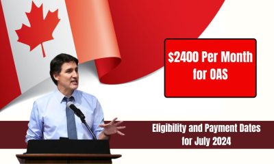 $2400 Per Month for OAS: Eligibility and Payment Dates for July 2024