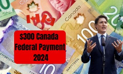 $300 Canada Federal Payment 2024 - Eligible & Payment Dates