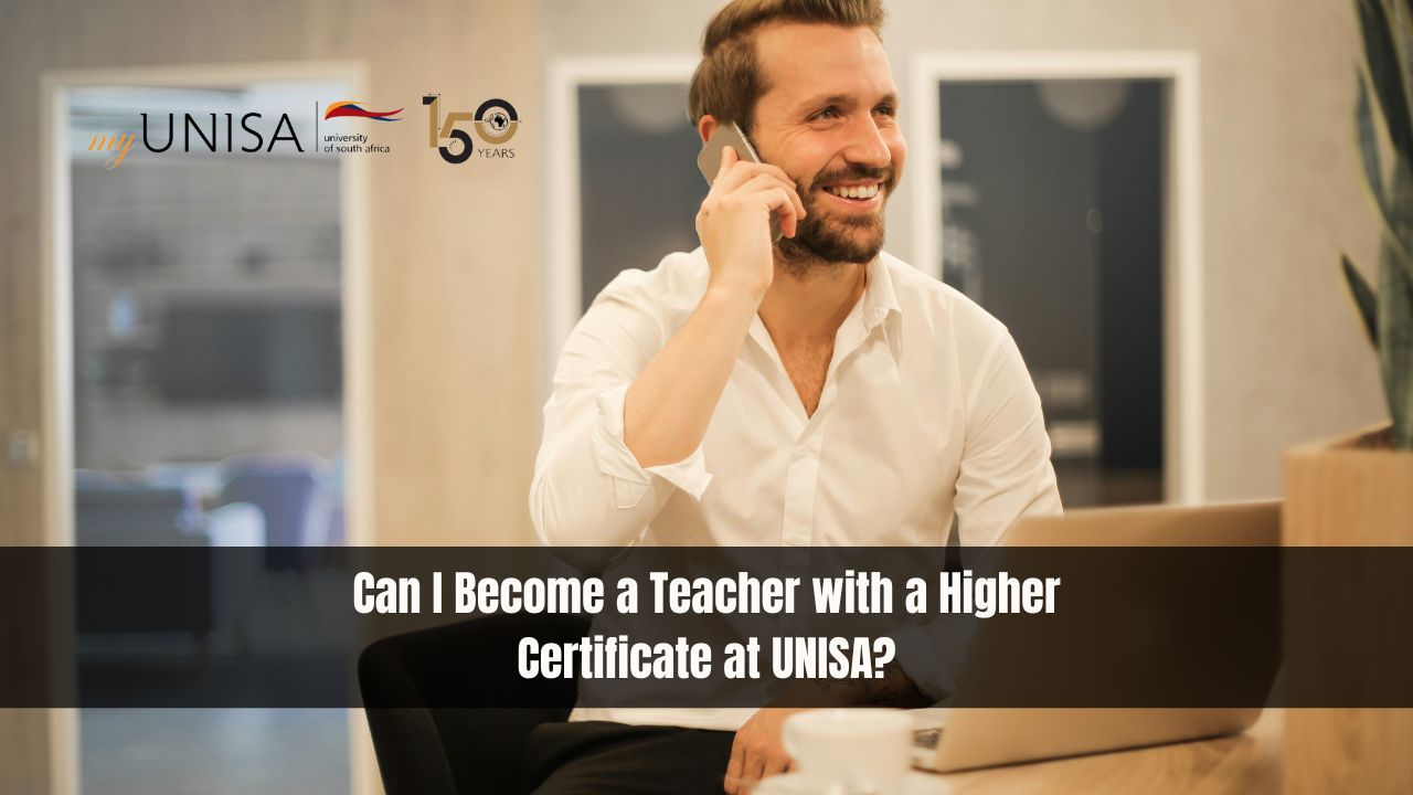 Can I Become a Teacher with a Higher Certificate at UNISA?