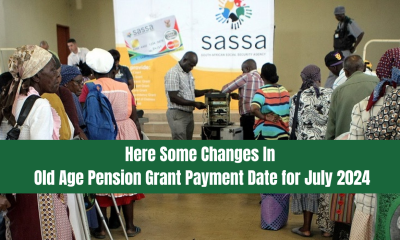 Here Some Changes In Old Age Pension Grant Payment Date for July 2024