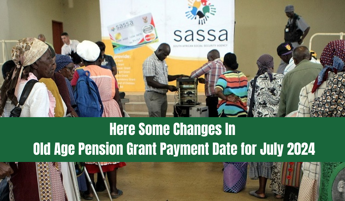 Here Some Changes In Old Age Pension Grant Payment Date for July 2024