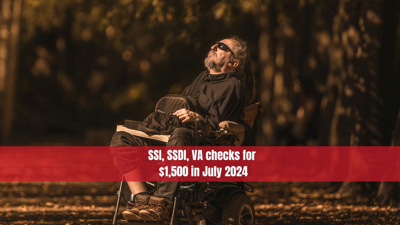 SSI, SSDI, VA checks for $1,500 in July 2024