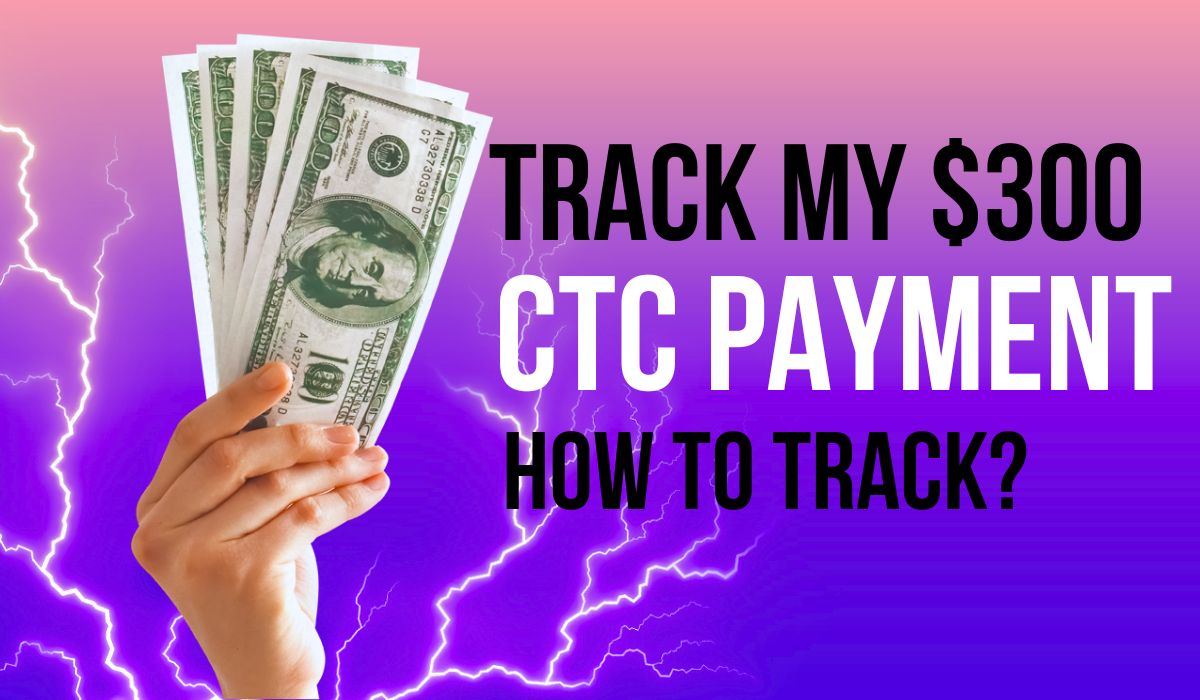 Track My $300 CTC Payment - Where’s My CTC August 2024 Payment? How to Track?