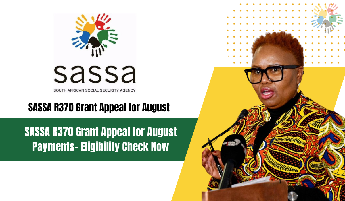 SASSA R370 Grant Appeal for August Payments- Eligibility Check Now.