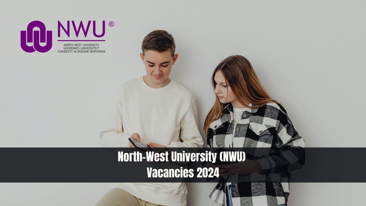 North-West University (NWU) Vacancies 2024