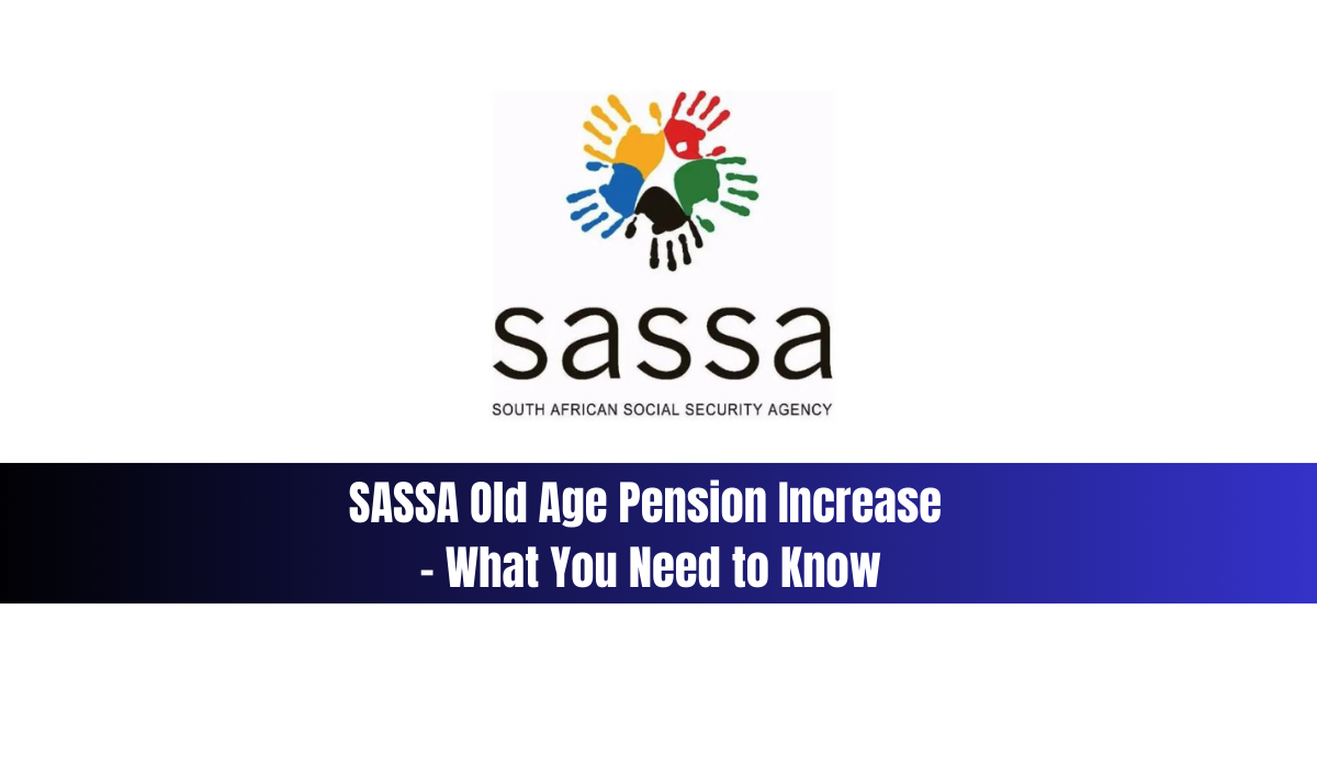 SASSA Old Age Pension Increase - What You Need to Know